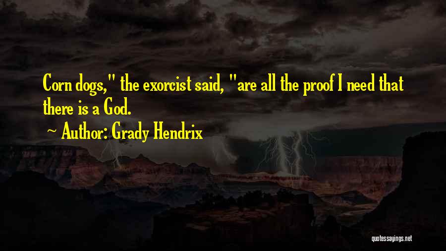 Grady Hendrix Quotes: Corn Dogs, The Exorcist Said, Are All The Proof I Need That There Is A God.