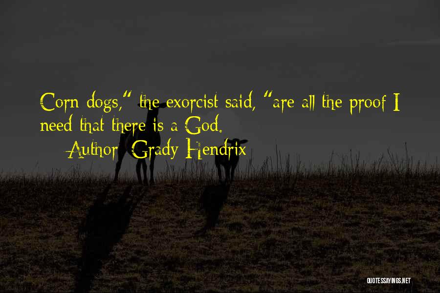 Grady Hendrix Quotes: Corn Dogs, The Exorcist Said, Are All The Proof I Need That There Is A God.