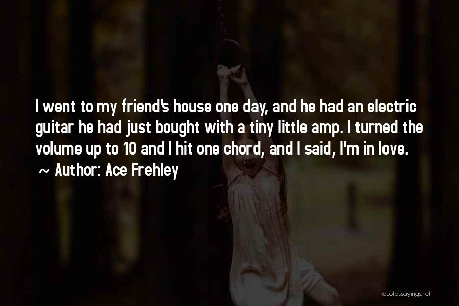 Ace Frehley Quotes: I Went To My Friend's House One Day, And He Had An Electric Guitar He Had Just Bought With A