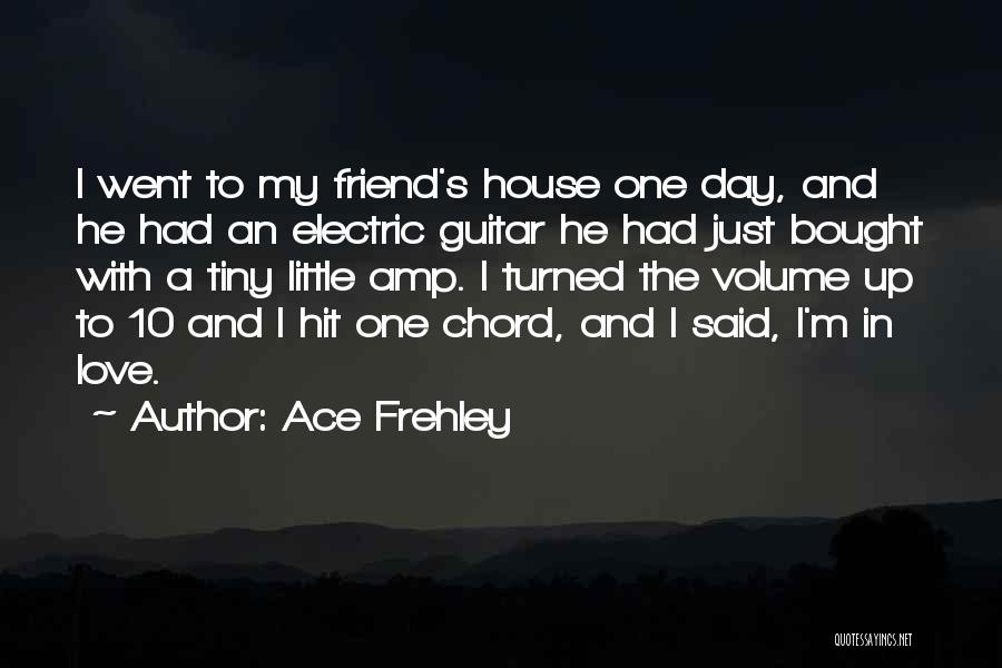 Ace Frehley Quotes: I Went To My Friend's House One Day, And He Had An Electric Guitar He Had Just Bought With A