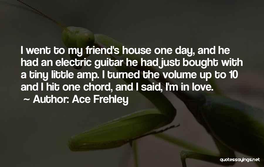 Ace Frehley Quotes: I Went To My Friend's House One Day, And He Had An Electric Guitar He Had Just Bought With A
