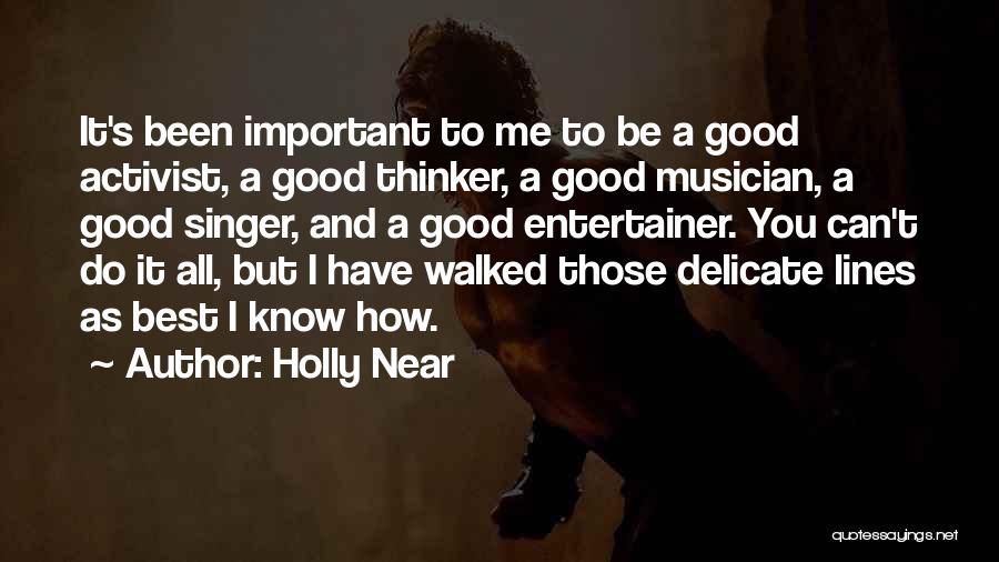 Holly Near Quotes: It's Been Important To Me To Be A Good Activist, A Good Thinker, A Good Musician, A Good Singer, And