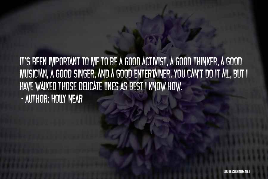 Holly Near Quotes: It's Been Important To Me To Be A Good Activist, A Good Thinker, A Good Musician, A Good Singer, And
