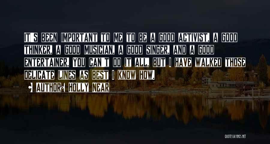 Holly Near Quotes: It's Been Important To Me To Be A Good Activist, A Good Thinker, A Good Musician, A Good Singer, And