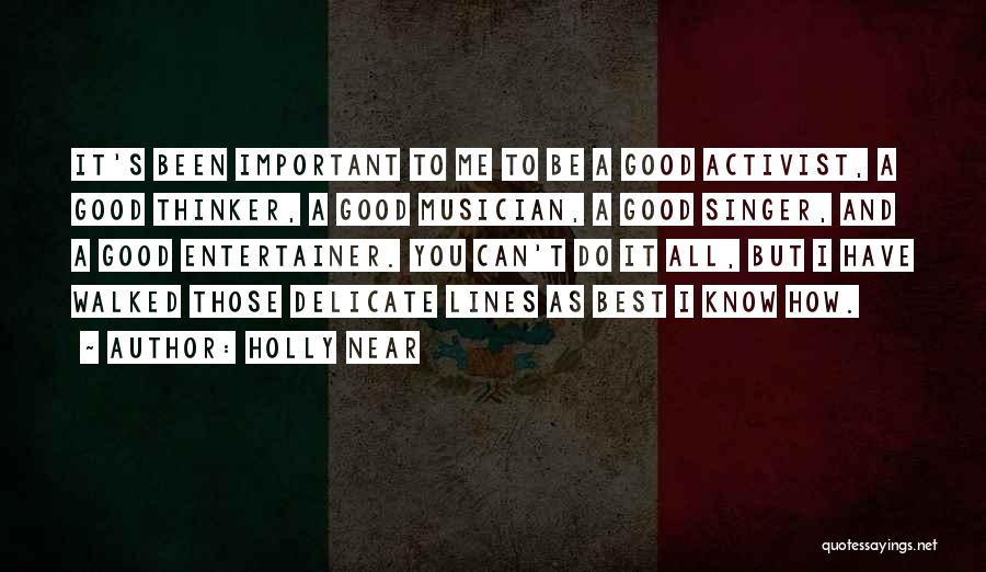 Holly Near Quotes: It's Been Important To Me To Be A Good Activist, A Good Thinker, A Good Musician, A Good Singer, And