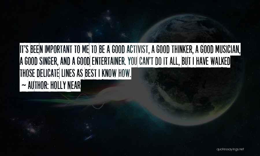 Holly Near Quotes: It's Been Important To Me To Be A Good Activist, A Good Thinker, A Good Musician, A Good Singer, And