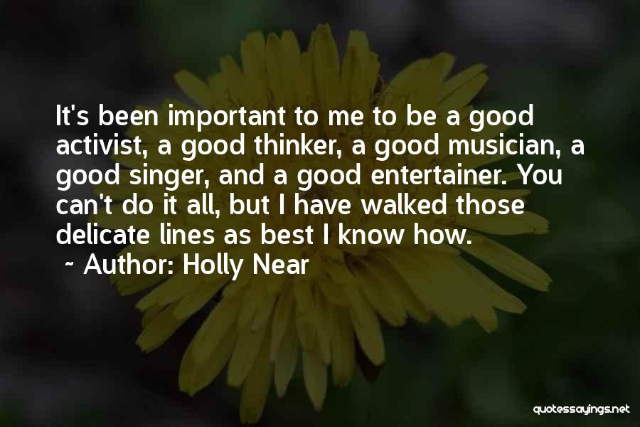 Holly Near Quotes: It's Been Important To Me To Be A Good Activist, A Good Thinker, A Good Musician, A Good Singer, And