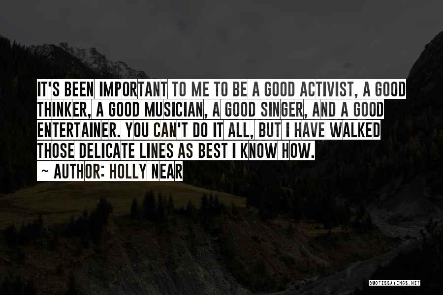 Holly Near Quotes: It's Been Important To Me To Be A Good Activist, A Good Thinker, A Good Musician, A Good Singer, And