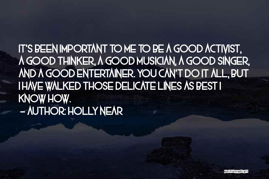 Holly Near Quotes: It's Been Important To Me To Be A Good Activist, A Good Thinker, A Good Musician, A Good Singer, And