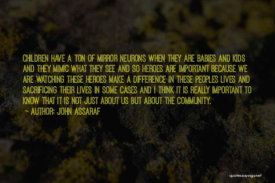 John Assaraf Quotes: Children Have A Ton Of Mirror Neurons When They Are Babies And Kids And They Mimic What They See And