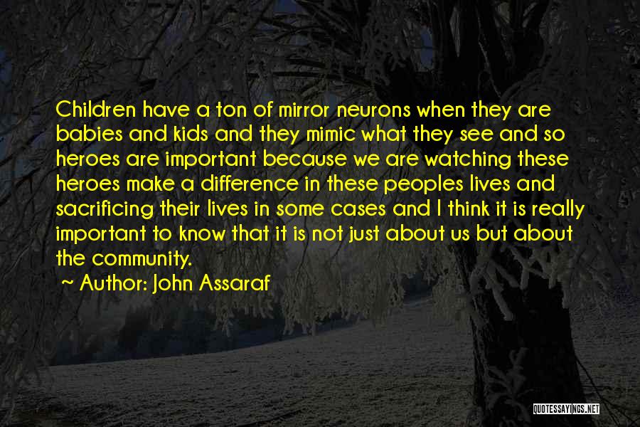 John Assaraf Quotes: Children Have A Ton Of Mirror Neurons When They Are Babies And Kids And They Mimic What They See And