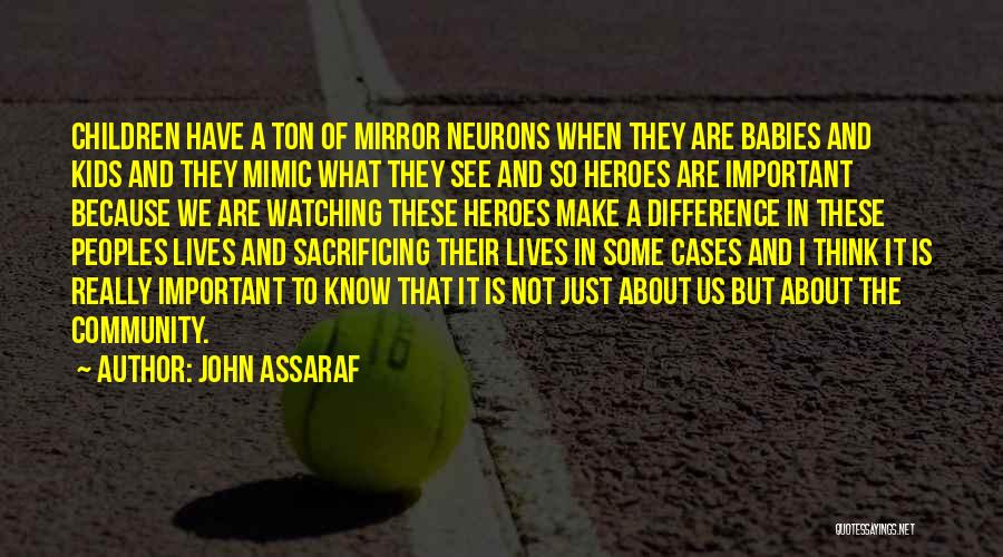 John Assaraf Quotes: Children Have A Ton Of Mirror Neurons When They Are Babies And Kids And They Mimic What They See And