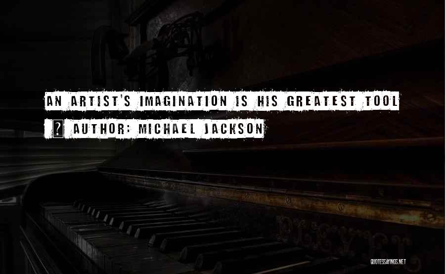 Michael Jackson Quotes: An Artist's Imagination Is His Greatest Tool