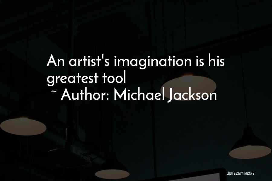 Michael Jackson Quotes: An Artist's Imagination Is His Greatest Tool