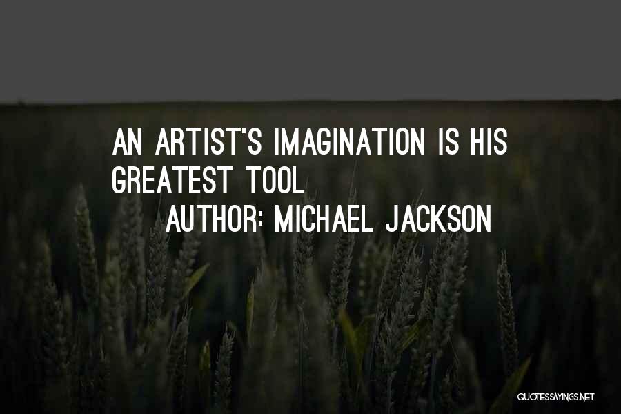 Michael Jackson Quotes: An Artist's Imagination Is His Greatest Tool
