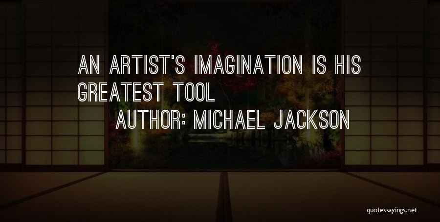 Michael Jackson Quotes: An Artist's Imagination Is His Greatest Tool