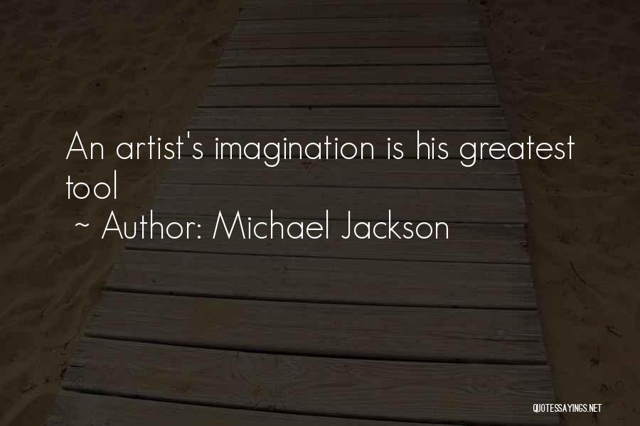 Michael Jackson Quotes: An Artist's Imagination Is His Greatest Tool