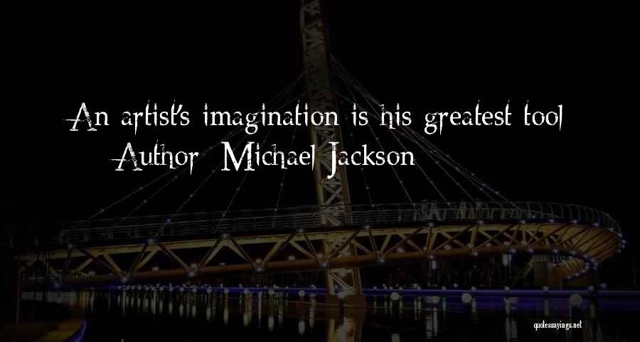 Michael Jackson Quotes: An Artist's Imagination Is His Greatest Tool
