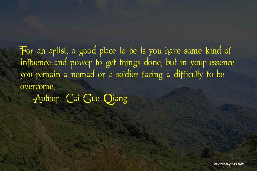 Cai Guo-Qiang Quotes: For An Artist, A Good Place To Be Is You Have Some Kind Of Influence And Power To Get Things