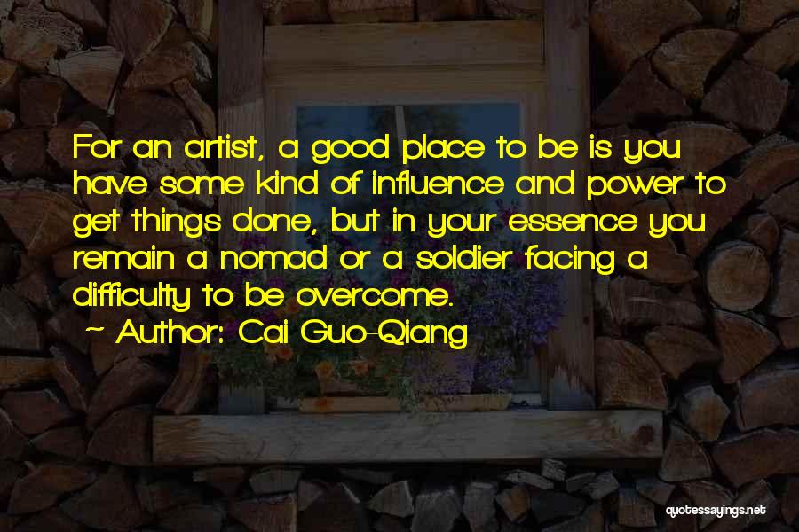 Cai Guo-Qiang Quotes: For An Artist, A Good Place To Be Is You Have Some Kind Of Influence And Power To Get Things