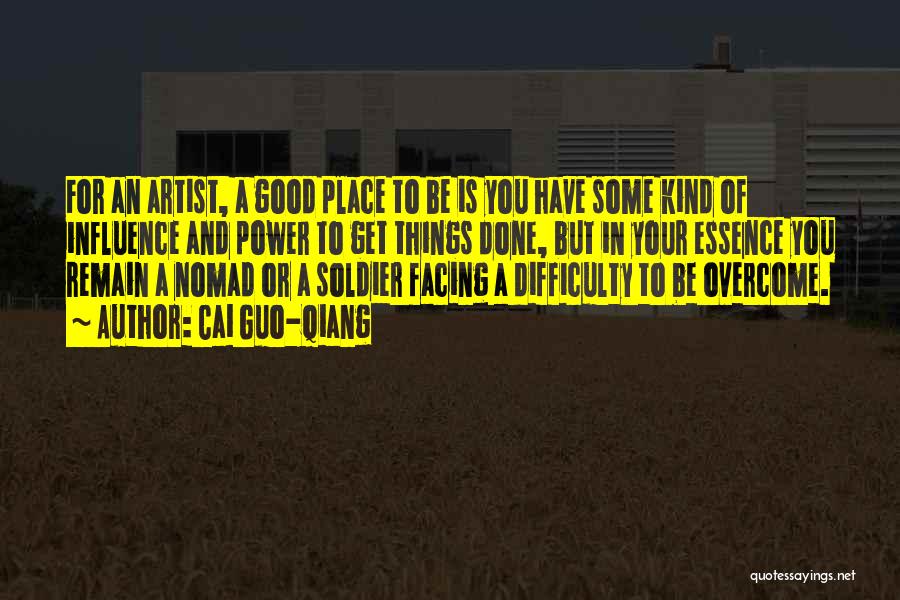 Cai Guo-Qiang Quotes: For An Artist, A Good Place To Be Is You Have Some Kind Of Influence And Power To Get Things