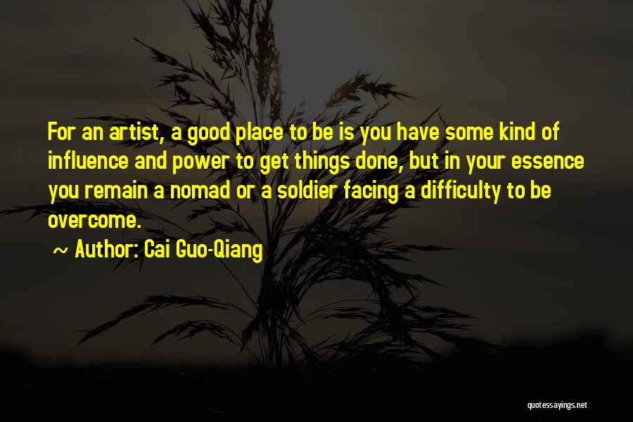 Cai Guo-Qiang Quotes: For An Artist, A Good Place To Be Is You Have Some Kind Of Influence And Power To Get Things