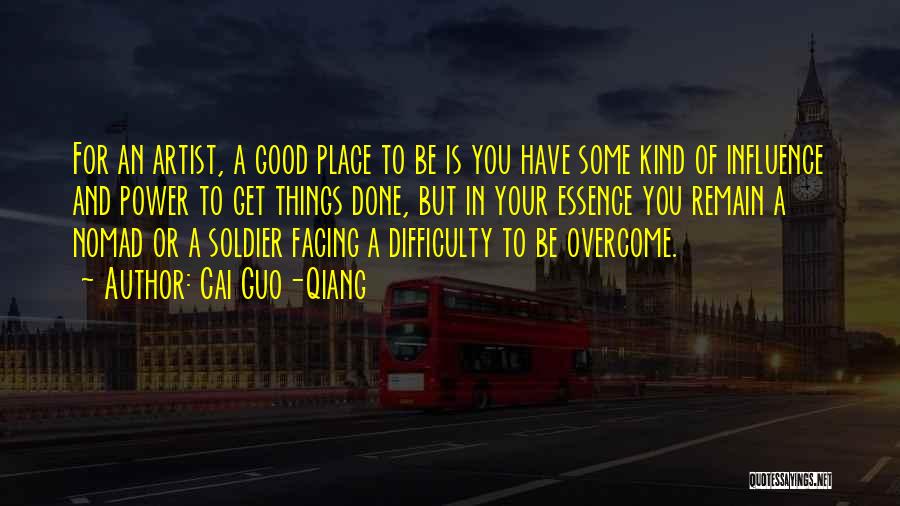Cai Guo-Qiang Quotes: For An Artist, A Good Place To Be Is You Have Some Kind Of Influence And Power To Get Things