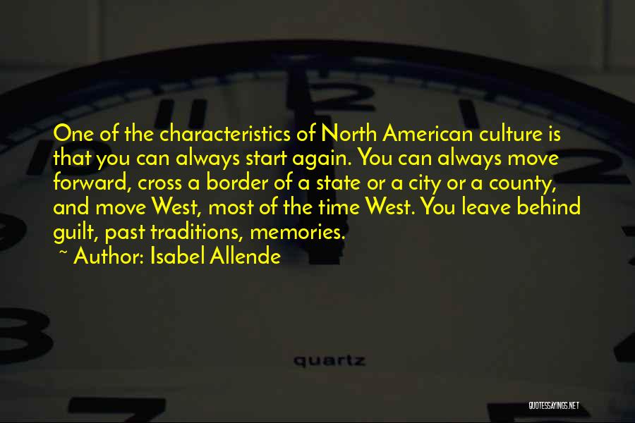 Isabel Allende Quotes: One Of The Characteristics Of North American Culture Is That You Can Always Start Again. You Can Always Move Forward,