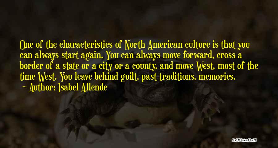 Isabel Allende Quotes: One Of The Characteristics Of North American Culture Is That You Can Always Start Again. You Can Always Move Forward,
