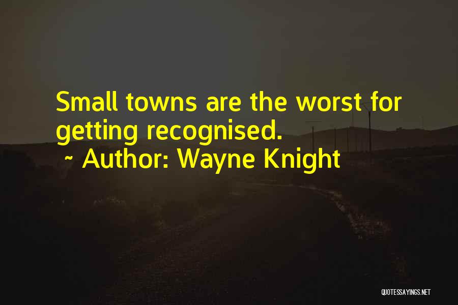 Wayne Knight Quotes: Small Towns Are The Worst For Getting Recognised.
