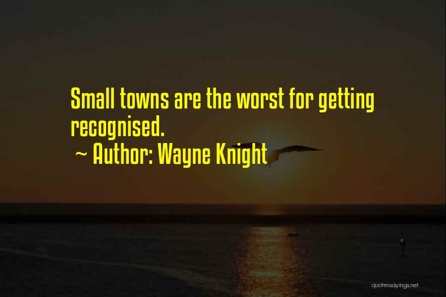 Wayne Knight Quotes: Small Towns Are The Worst For Getting Recognised.