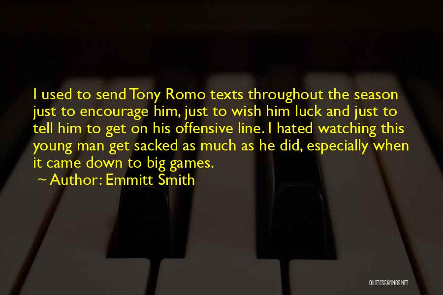 Emmitt Smith Quotes: I Used To Send Tony Romo Texts Throughout The Season Just To Encourage Him, Just To Wish Him Luck And