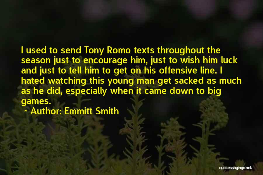Emmitt Smith Quotes: I Used To Send Tony Romo Texts Throughout The Season Just To Encourage Him, Just To Wish Him Luck And