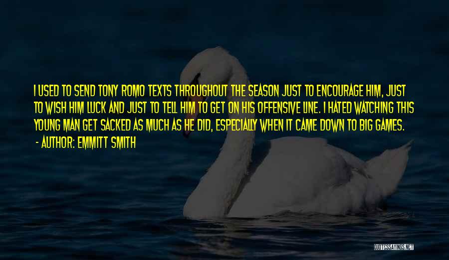Emmitt Smith Quotes: I Used To Send Tony Romo Texts Throughout The Season Just To Encourage Him, Just To Wish Him Luck And