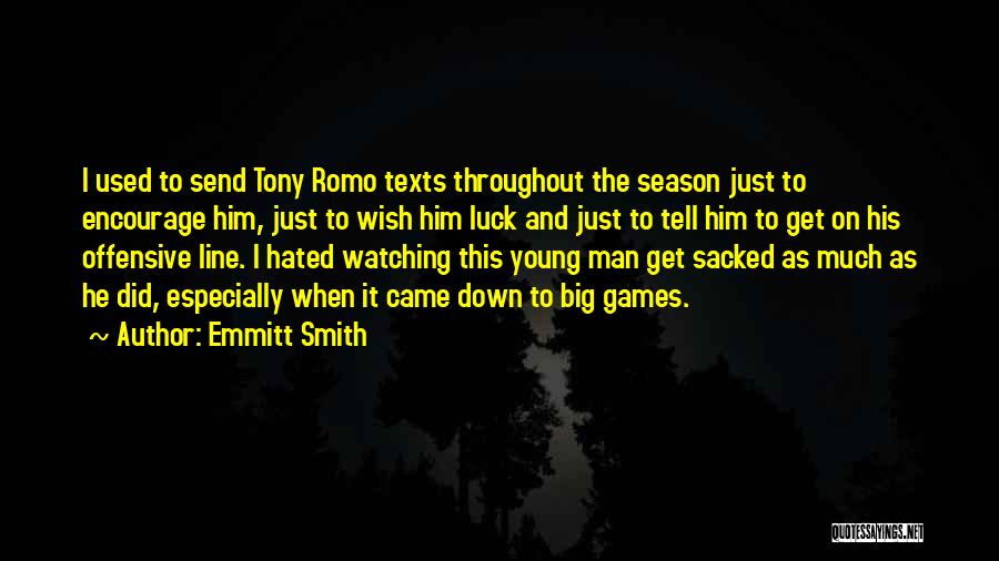 Emmitt Smith Quotes: I Used To Send Tony Romo Texts Throughout The Season Just To Encourage Him, Just To Wish Him Luck And