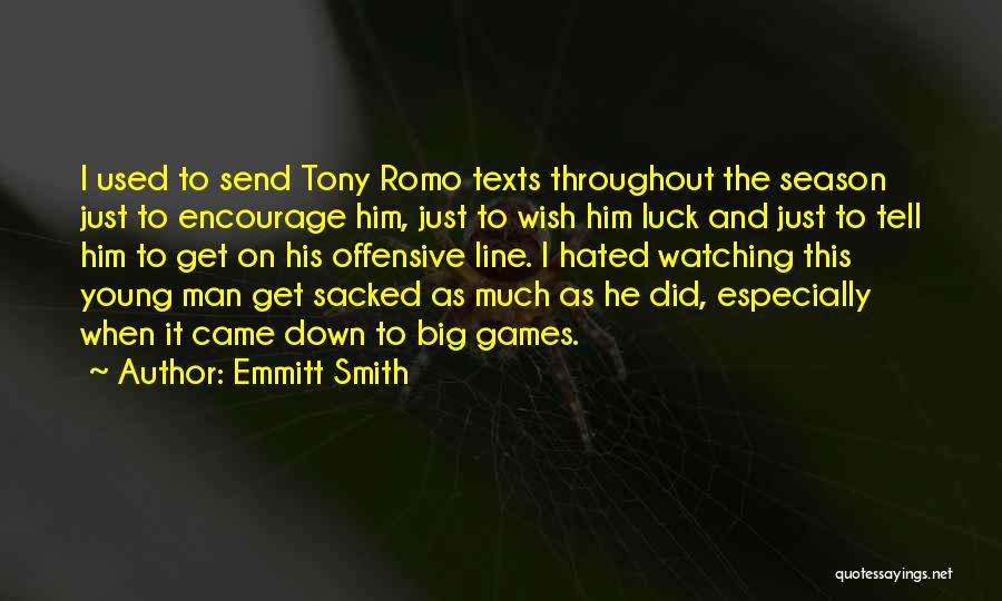 Emmitt Smith Quotes: I Used To Send Tony Romo Texts Throughout The Season Just To Encourage Him, Just To Wish Him Luck And