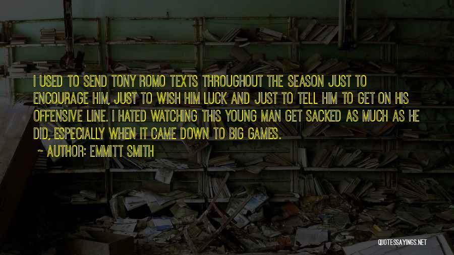 Emmitt Smith Quotes: I Used To Send Tony Romo Texts Throughout The Season Just To Encourage Him, Just To Wish Him Luck And
