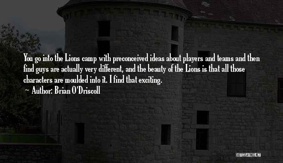 Brian O'Driscoll Quotes: You Go Into The Lions Camp With Preconceived Ideas About Players And Teams And Then Find Guys Are Actually Very