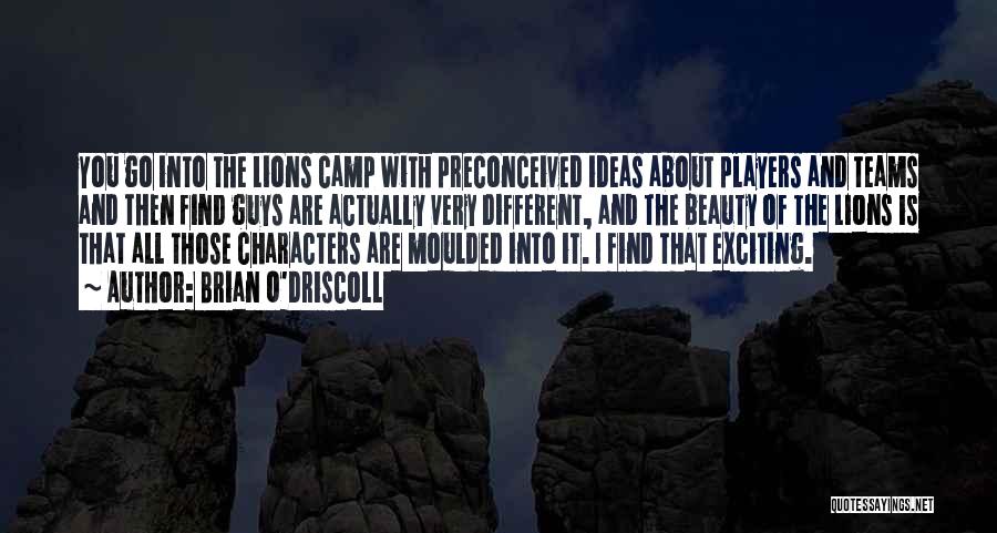 Brian O'Driscoll Quotes: You Go Into The Lions Camp With Preconceived Ideas About Players And Teams And Then Find Guys Are Actually Very