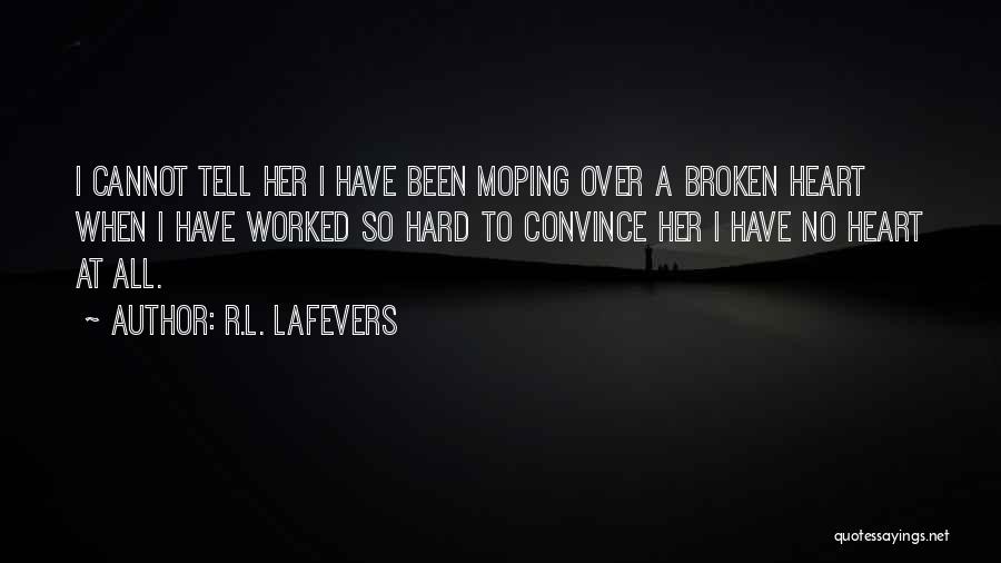 R.L. LaFevers Quotes: I Cannot Tell Her I Have Been Moping Over A Broken Heart When I Have Worked So Hard To Convince