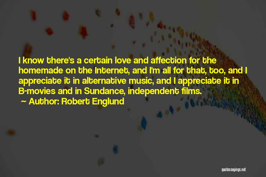 Robert Englund Quotes: I Know There's A Certain Love And Affection For The Homemade On The Internet, And I'm All For That, Too,