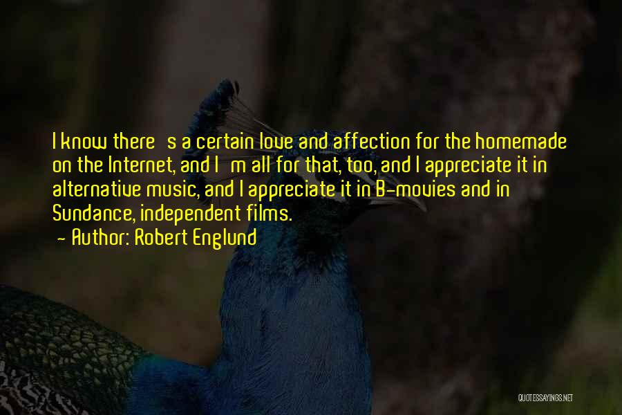 Robert Englund Quotes: I Know There's A Certain Love And Affection For The Homemade On The Internet, And I'm All For That, Too,