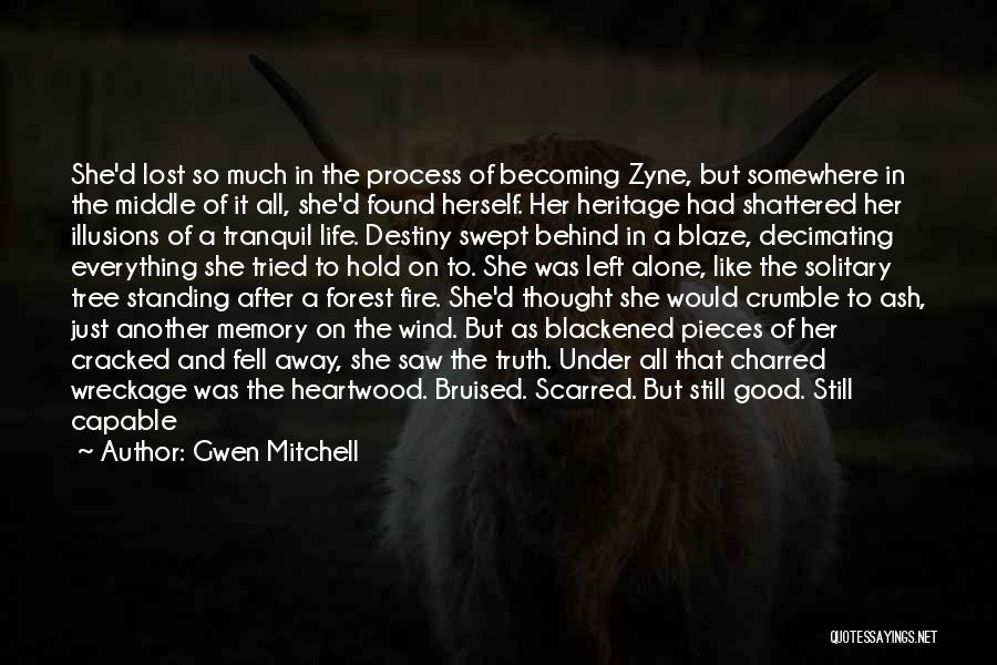 Gwen Mitchell Quotes: She'd Lost So Much In The Process Of Becoming Zyne, But Somewhere In The Middle Of It All, She'd Found