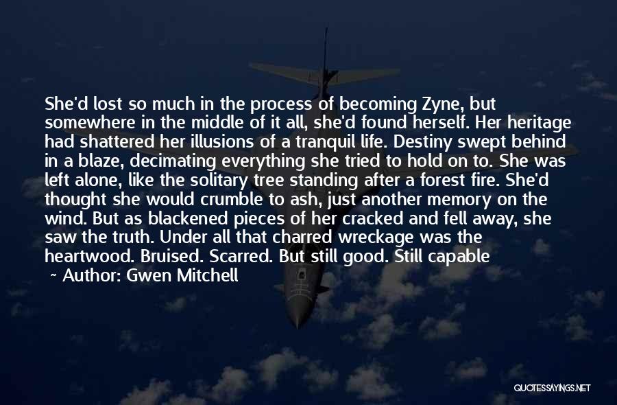 Gwen Mitchell Quotes: She'd Lost So Much In The Process Of Becoming Zyne, But Somewhere In The Middle Of It All, She'd Found