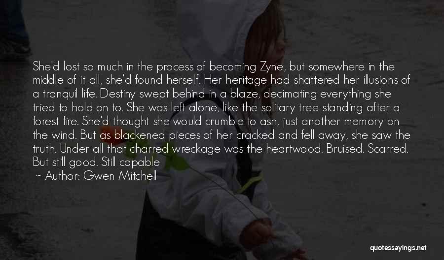 Gwen Mitchell Quotes: She'd Lost So Much In The Process Of Becoming Zyne, But Somewhere In The Middle Of It All, She'd Found