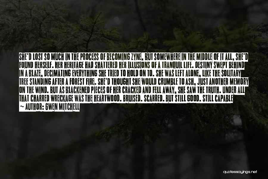 Gwen Mitchell Quotes: She'd Lost So Much In The Process Of Becoming Zyne, But Somewhere In The Middle Of It All, She'd Found