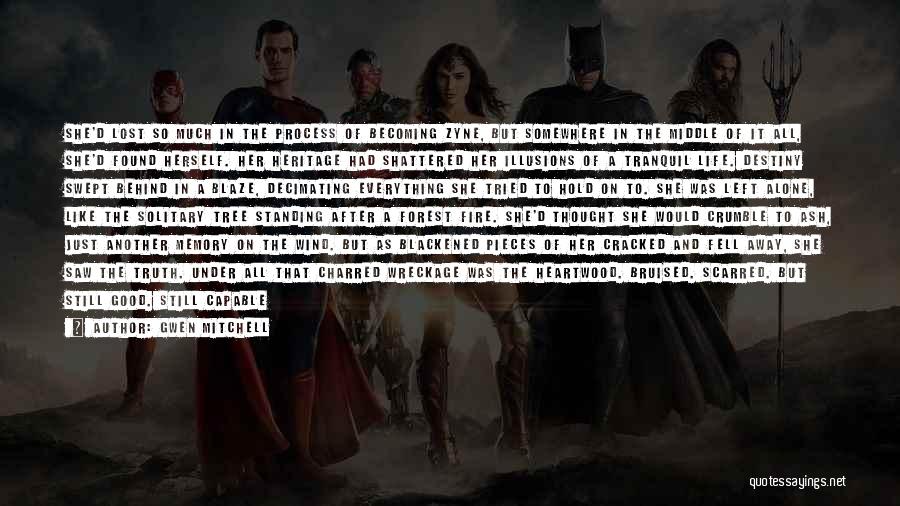 Gwen Mitchell Quotes: She'd Lost So Much In The Process Of Becoming Zyne, But Somewhere In The Middle Of It All, She'd Found
