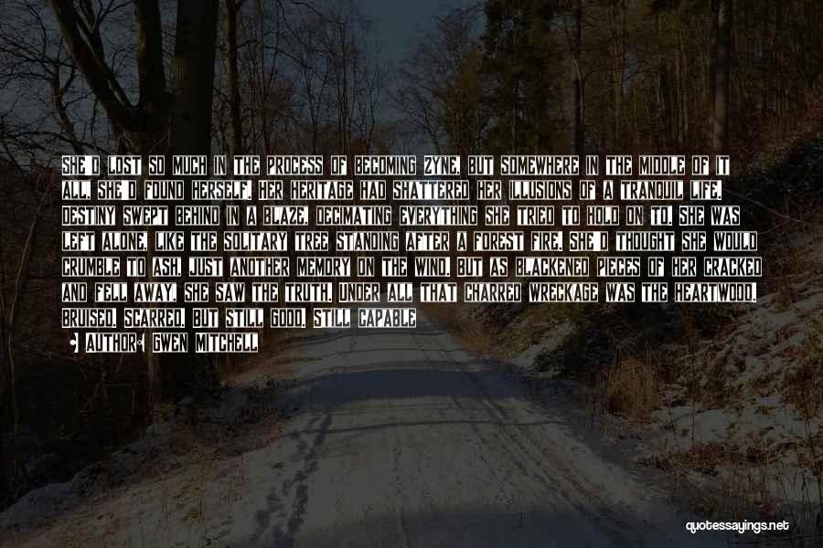 Gwen Mitchell Quotes: She'd Lost So Much In The Process Of Becoming Zyne, But Somewhere In The Middle Of It All, She'd Found