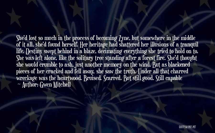 Gwen Mitchell Quotes: She'd Lost So Much In The Process Of Becoming Zyne, But Somewhere In The Middle Of It All, She'd Found