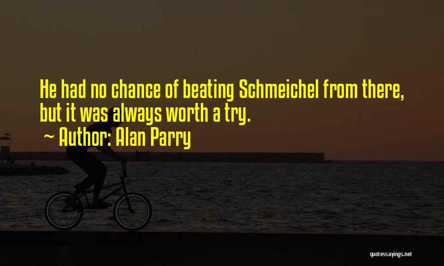 Alan Parry Quotes: He Had No Chance Of Beating Schmeichel From There, But It Was Always Worth A Try.